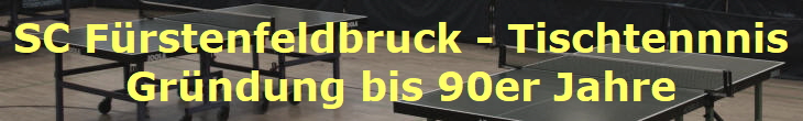SC Frstenfeldbruck - Tischtennnis
Grndung bis 90er Jahre