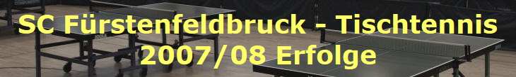 SC Frstenfeldbruck - Tischtennis
2007/08 Erfolge
