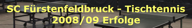 SC Frstenfeldbruck - Tischtennis
2008/09 Erfolge
