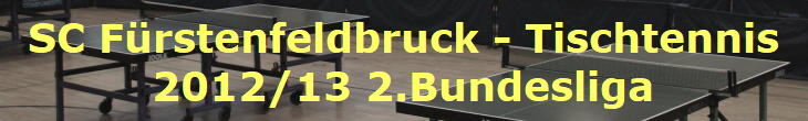 SC Frstenfeldbruck - Tischtennis
2012/13 2.Bundesliga
