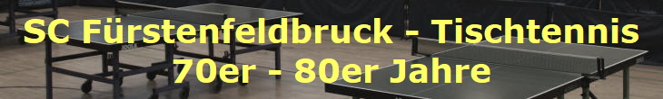 SC Frstenfeldbruck - Tischtennis
70er - 80er Jahre