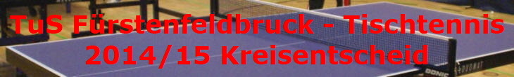 TuS Frstenfeldbruck - Tischtennis
2014/15 Kreisentscheid